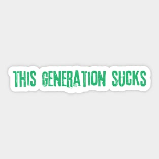 This Generation Sucks Sticker